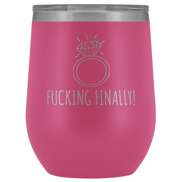 Fucking Finally I'm Engaged Engagement Gift for Her Proposal Gifts Bride To Be Future Mrs Fiance Getting Married Wine Tumbler BPA Free 12oz
