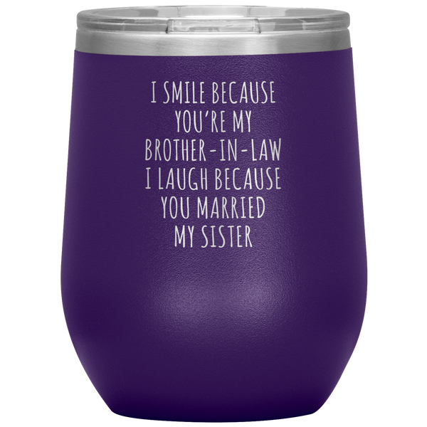 I Smile Because You're My Brother-in-Law Stemless Insulated Wine Tumbler BPA Free 12oz