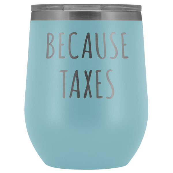 Because Taxes Wine Tumbler Funny Gifts for Accountant Stemless Stainless Steel Insulated Wine Tumblers Hot/Cold BPA Free 12 oz Travel Cup