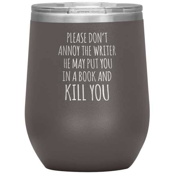 Please Don't Annoy the Writer He May Put You in a Book Stemless Insulated Wine Tumbler BPA Free 12oz
