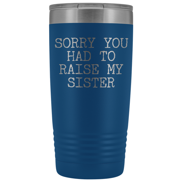 Mugs for Mom Mother's Day Gifts from Son Daughter Sorry You Had to Raise My Sister Tumbler Mug Insulated Travel Coffee Cup 20oz BPA Free