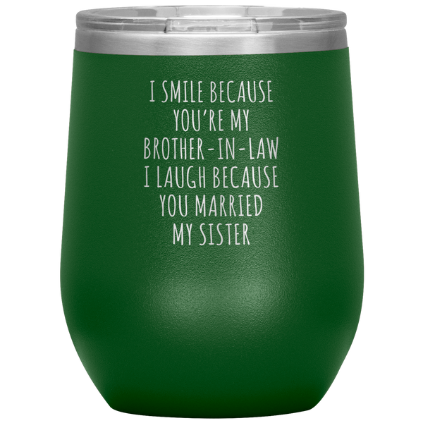 I Smile Because You're My Brother-in-Law Stemless Insulated Wine Tumbler BPA Free 12oz