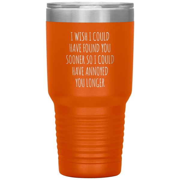 I Wish I Could Have Found You Sooner Tumbler Funny Travel Coffee Cup 30oz BPA Free