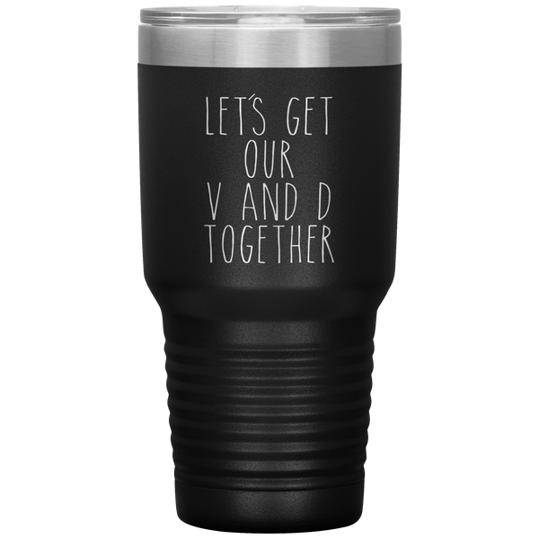 Funny Valentine's Day Gift Let's Get Our V and D Together Travel Coffee Cup 30oz BPA Free