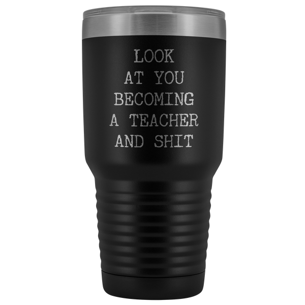 Funny New Teacher Gift Look at You Becoming a Teacher Tumbler Metal Mug Insulated Hot Cold Travel Coffee Cup 30oz BPA Free