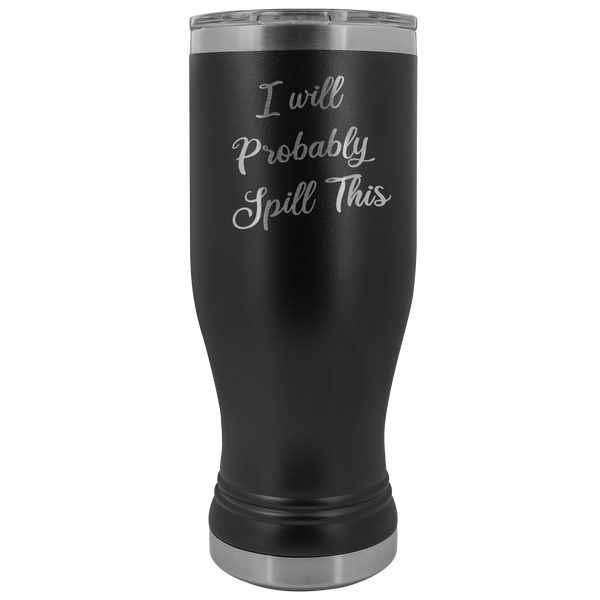 I Will Probably Spill This Beer Pilsner Tumbler Funny Mug Metal Insulated Hot Cold Travel Coffee Cup 20oz BPA Free