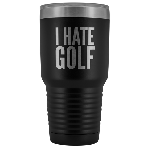 I Hate Golf Tumbler Golfer Gift Metal Mug Double Wall Vacuum Insulated Hot Cold Travel Cup 30oz BPA Free-Cute But Rude