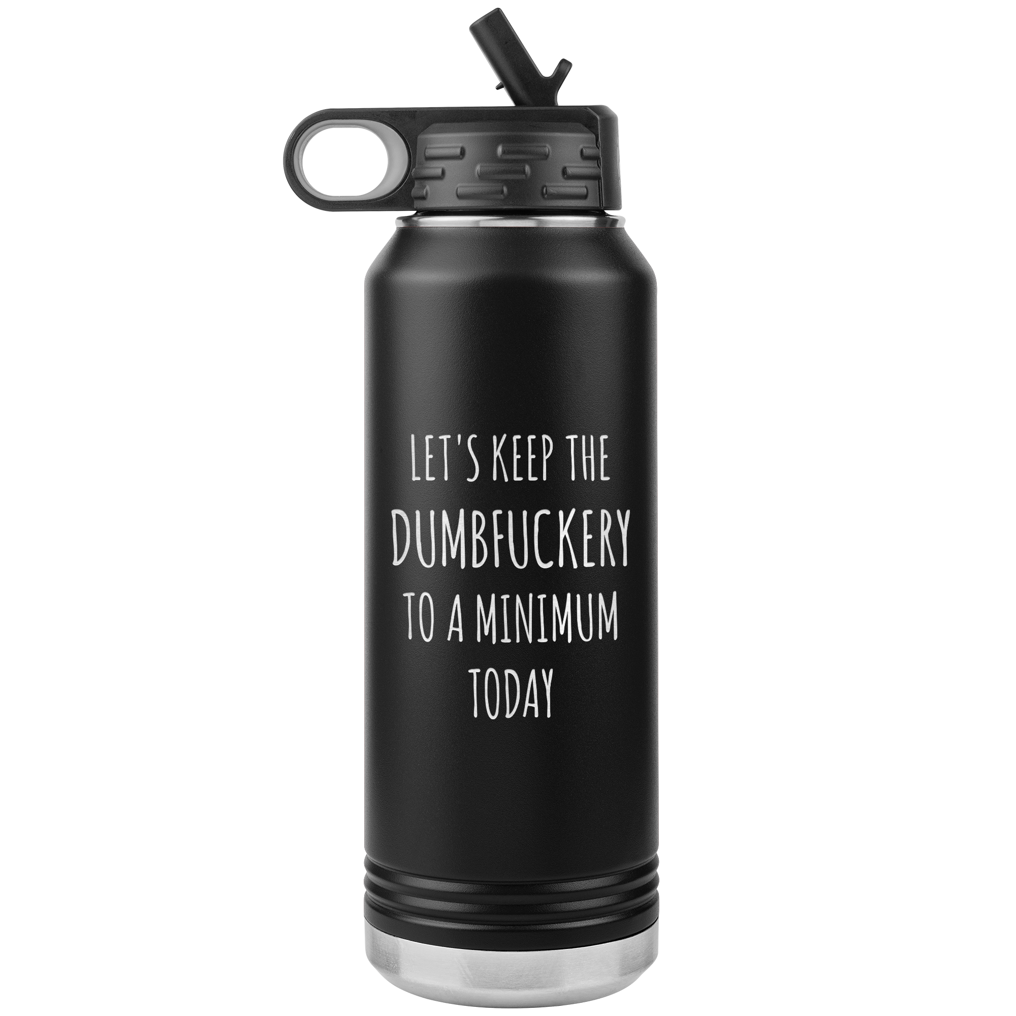 Let's Keep the Dumbfuckery to a Minimum Today Funny Office Work Coworker Gift Insulated Water Bottle 32oz BPA Free
