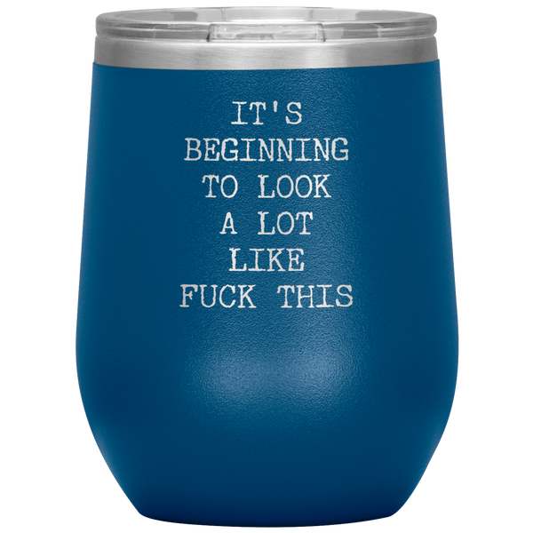 Funny Christmas Gift Rude Offensive Profanity It's Beginning to Look Lot Like Fuck This Coworker Gag Gift Exchange Naughty Mature Stemless Stainless Steel Insulated Wine Tumbler BPA Free 12oz