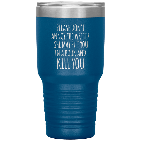 Please Don't Annoy the Writer She May Put You in a Book and Kill You Tumbler Travel Coffee Cup 30oz BPA Free