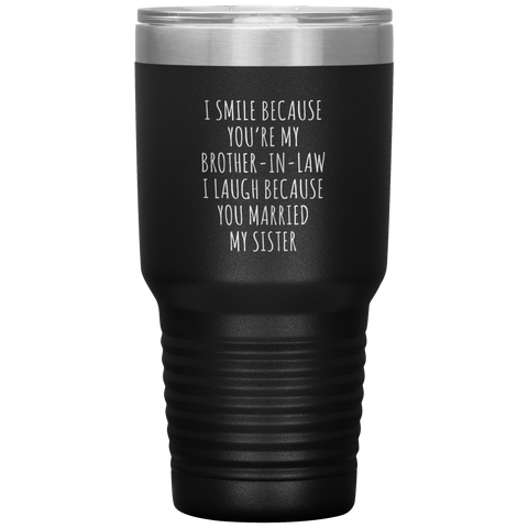I Smile Because You're My Brother-in-Law Tumbler Travel Coffee Cup 30oz BPA Free