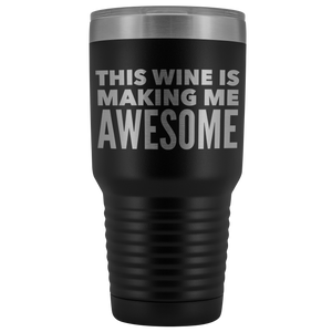 This Wine is Making Me Awesome Tumbler Metal Mug Double Wall Vacuum Insulated Hot Cold Travel Cup 30oz BPA Free-Cute But Rude