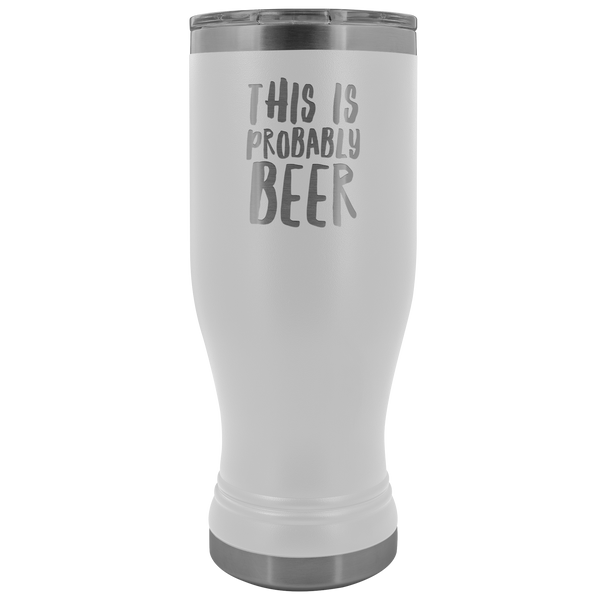 This is Probably Beer Pilsner Tumbler Funny Mug Father's Day Gift Hot Cold Travel Coffee Cup 30oz BPA Free