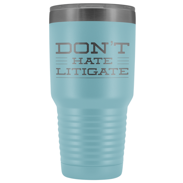 Don't Hate Litigate Lawyer Gifts Litigator Tumbler Funny Metal Mug Vacuum Insulated Hot Cold Travel Cup 30oz BPA Free
