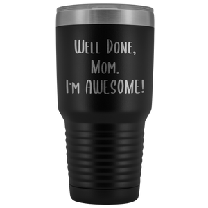 Mothers Day Gifts for Mom Well Done Mom I'm Awesome Tumbler Funny Mother's Day Metal Mug Insulated Hot Cold Travel Coffee Cup 30oz BPA Free