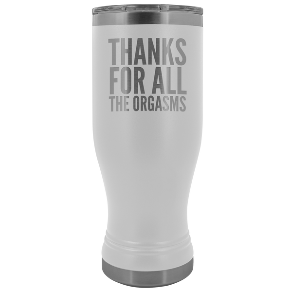 Thanks for All the Orgasms Funny Boyfriend Gifts Pilsner Tumbler Metal Mug Insulated Hot Cold Travel Cup 20oz BPA Free