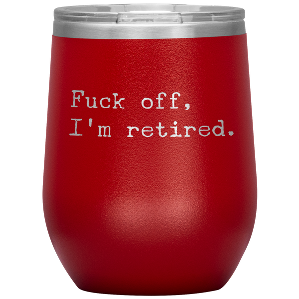 Fuck Off I'm Retired Retirement Mug Stemless Insulated Wine Tumbler BPA Free 12oz