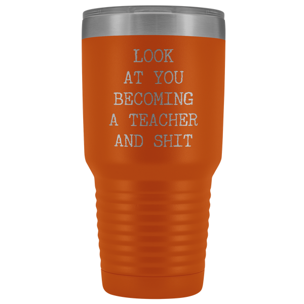 Funny New Teacher Gift Look at You Becoming a Teacher Tumbler Metal Mug Insulated Hot Cold Travel Coffee Cup 30oz BPA Free