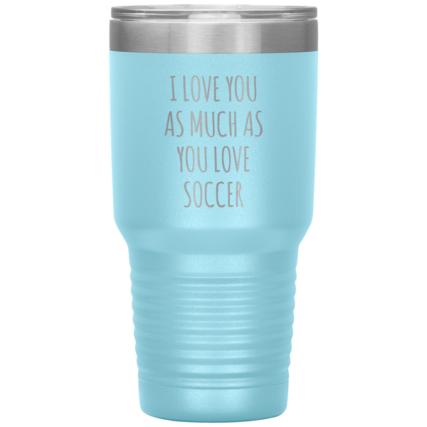 Soccer Gift for a Soccer Player Soccer Boyfriend Gifts I Love You As Much As You Love Soccer Mug Tumbler Travel Coffee Cup 30oz BPA Free