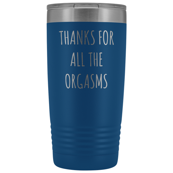 Thanks for All the Orgasms Mug Funny Boyfriend Gifts Husband Gift Fiance Tumbler Metal Insulated Hot Cold Travel Coffee Cup 20oz BPA Free