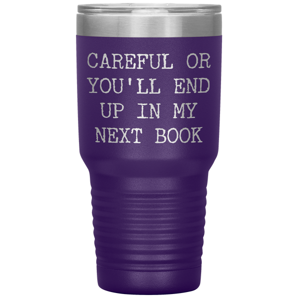 Careful or You'll End Up in My Next Book Tumbler Metal Mug Reporter Journalist Gifts Insulated Hot Cold Travel Coffee Cup 30oz BPA Free
