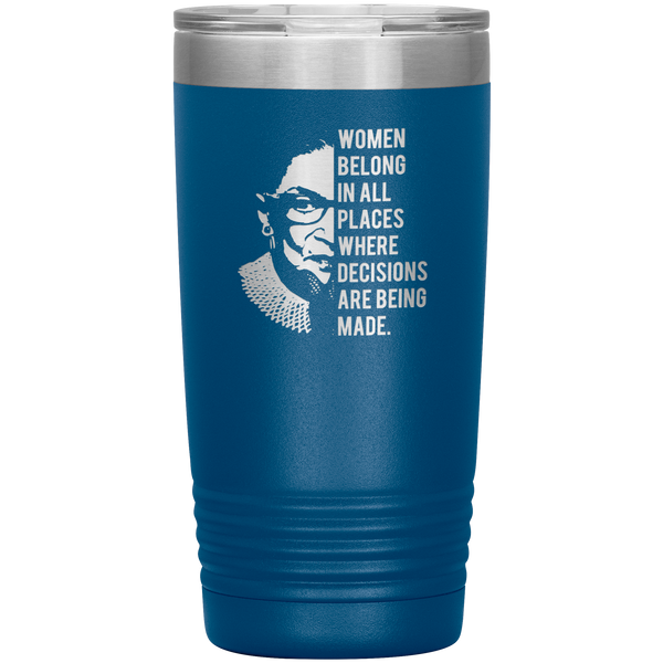 Ruth Bader Ginsburg Tumbler Notorious RBG Women Belong In All Places Where Decisions Are Being Made Travel Coffee Cup 20oz BPA Free