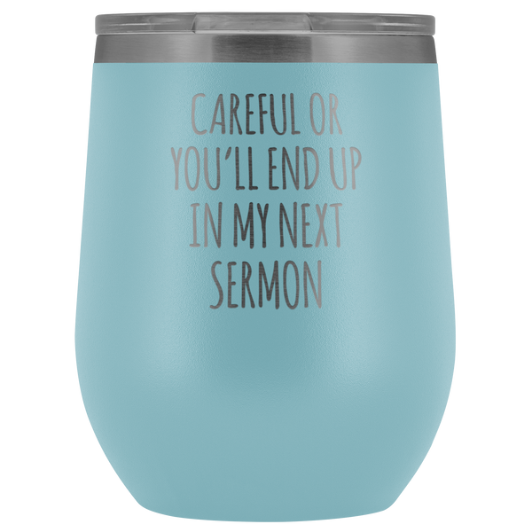 Preacher Gift Careful or You'll End Up in My Sermon Minister Pastor Funny Stemless Stainless Steel Insulated Wine Tumblers Hot Cold BPA Free 12oz Travel Cup