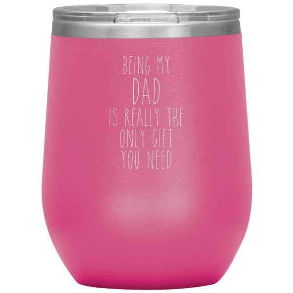 Father's Day Being My Dad is the Only Gift You Need Stemless Insulated Travel Wine Tumbler BPA Free 12oz