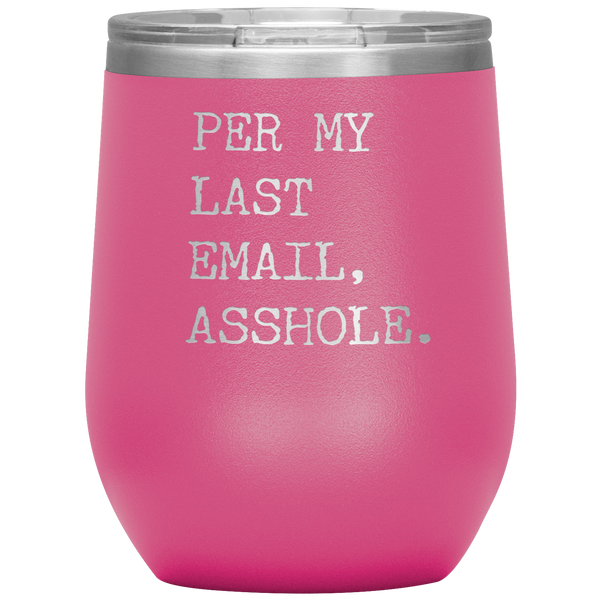 Per My Last Email Funny Coworker Gift Per My Previous Email Stemless Stainless Steel Insulated Wine Tumbler BPA Free 12oz