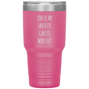 You're My Favorite Cardio Workout Tumbler Travel Coffee Cup 30oz BPA Free