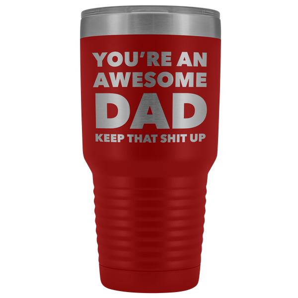 You're An Awesome Dad Keep it Up Tumbler Funny Father's Day Metal Mug Insulated Hot Cold Travel Coffee Cup 30oz BPA Free