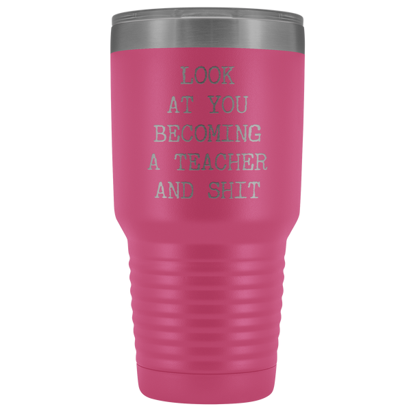 Funny New Teacher Gift Look at You Becoming a Teacher Tumbler Metal Mug Insulated Hot Cold Travel Coffee Cup 30oz BPA Free