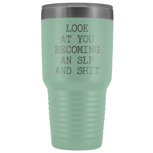 Speech Language Pathologist Gift Look at You Becoming An SLP Funny Tumbler Metal Mug Insulated Hot Cold Travel Coffee Cup 30oz BPA Free