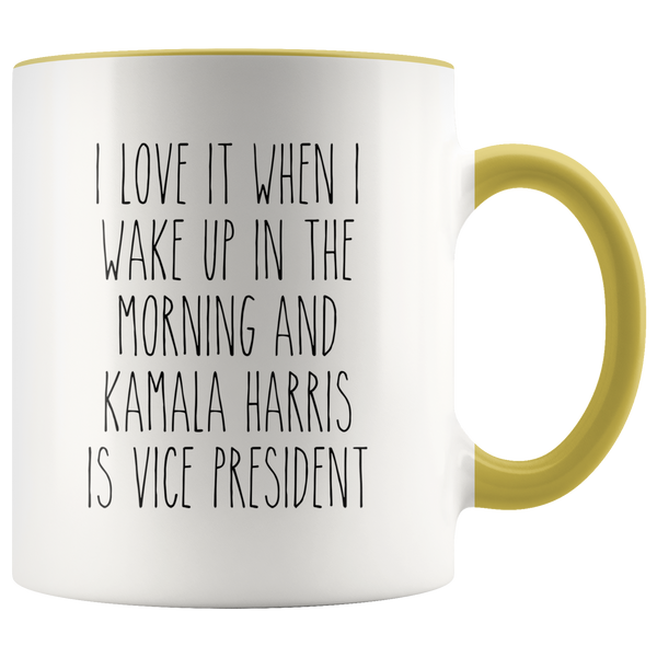 I Love it When I Wake Up in the Morning and Kamala Harris is President Mug Democrat Coffee Cup