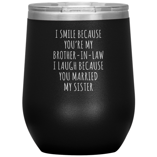 I Smile Because You're My Brother-in-Law Stemless Insulated Wine Tumbler BPA Free 12oz