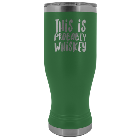This is Probably Whiskey Might Be Whisky Mug Whiskey Lover Gift Pilsner Tumbler Funny Insulated Hot Cold Travel Cup 30oz BPA Free