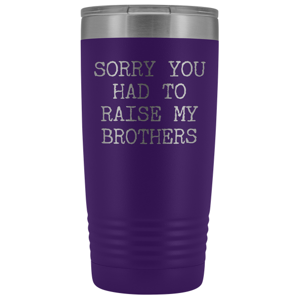 Mugs for Mom Mother's Day Gifts from Son Daughter Sorry You Had to Raise My Brothers Tumbler Mug Insulated Travel Coffee Cup 20oz BPA Free