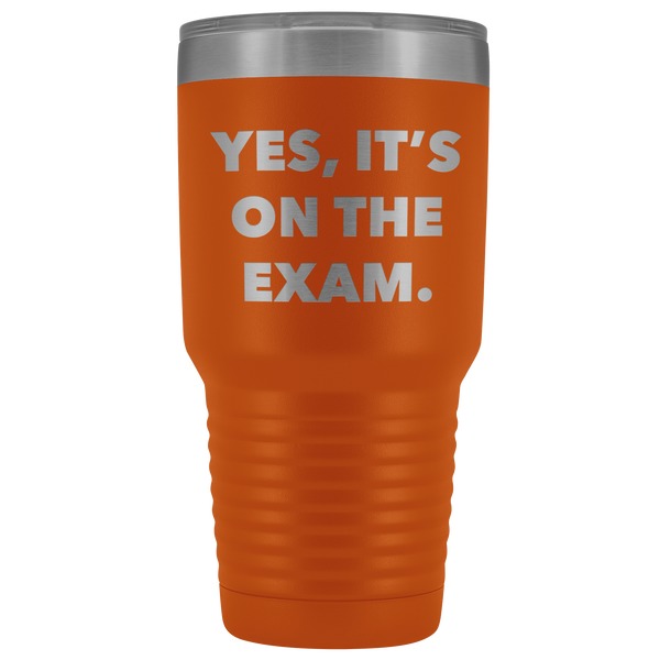 Funny Professor Tumbler College Professor Gift Yes it's on the Exam Metal Mug Double Wall Vacuum Insulated Hot Cold Travel Cup 30oz BPA Free-Cute But Rude