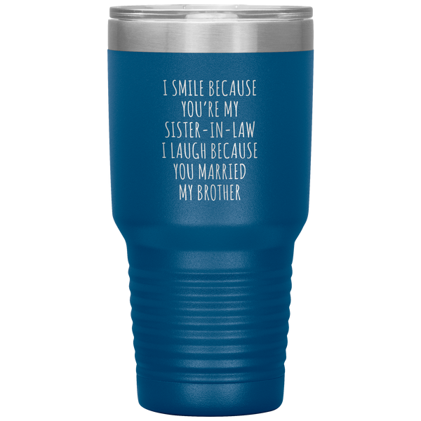 I Smile Because You're My Sister in Law Tumbler Travel Coffee Cup 30oz BPA Free
