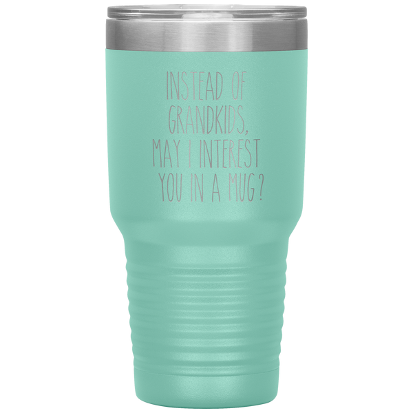 Instead of Grandkids May I Interest You in a Mug Tumbler Travel Coffee Cup 30oz BPA Free