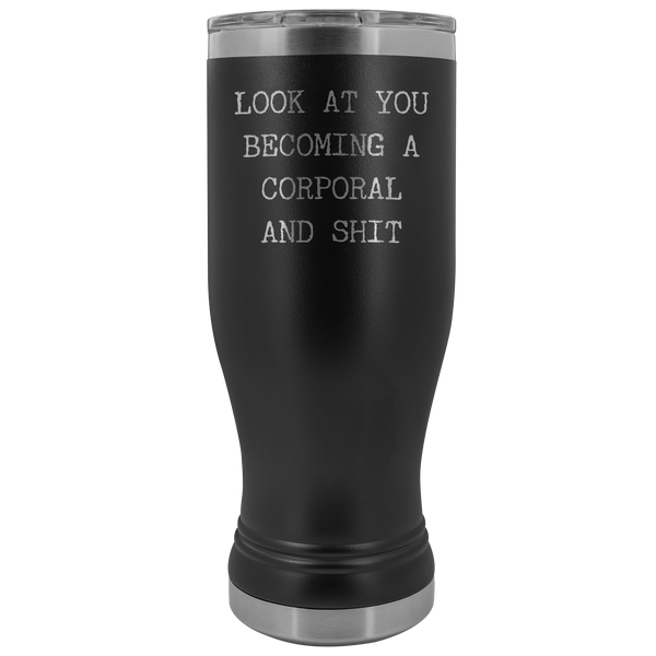 Corporal Gifts for a Corporal Look at You Becoming a Corporal Military Gift Pilsner Tumbler Congratulations Mug Insulated Hot Cold Travel Coffee Cup 20oz BPA Free