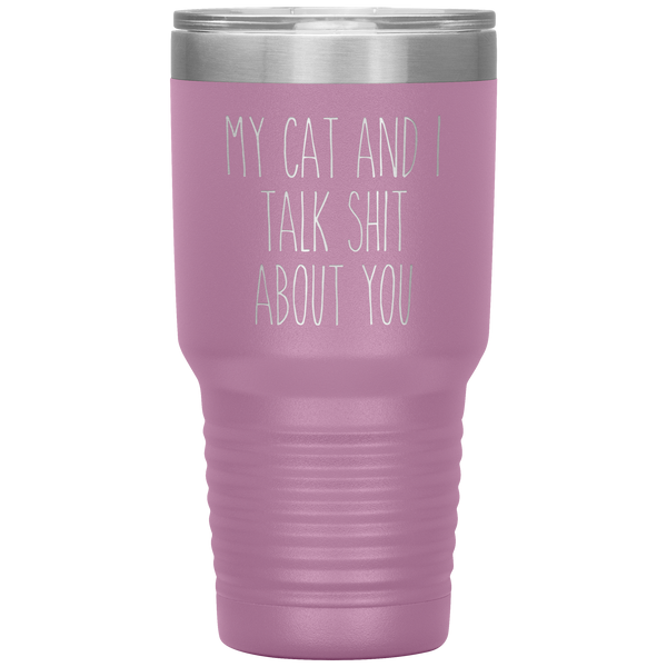 My Cat and I Talk Shit About You Tumbler Travel Coffee Cup 30oz BPA Free