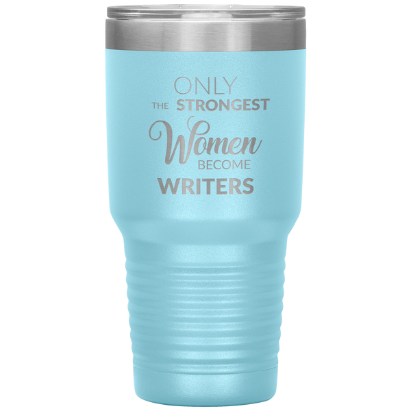 Writing Gifts Writer Tumbler Only the Strongest Women Become Writers Travel Coffee Cup 30oz BPA Free