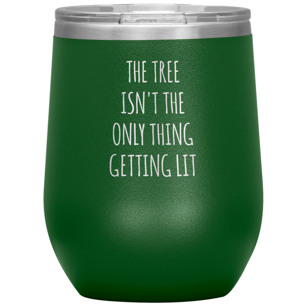 The Tree Isn't the Only Thing Getting Lit Funny Christmas Gift Exchange Stemless Stainless Steel Insulated Wine Tumbler BPA Free 12oz