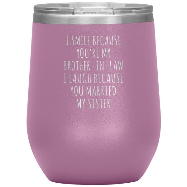 I Smile Because You're My Brother-in-Law Stemless Insulated Wine Tumbler BPA Free 12oz