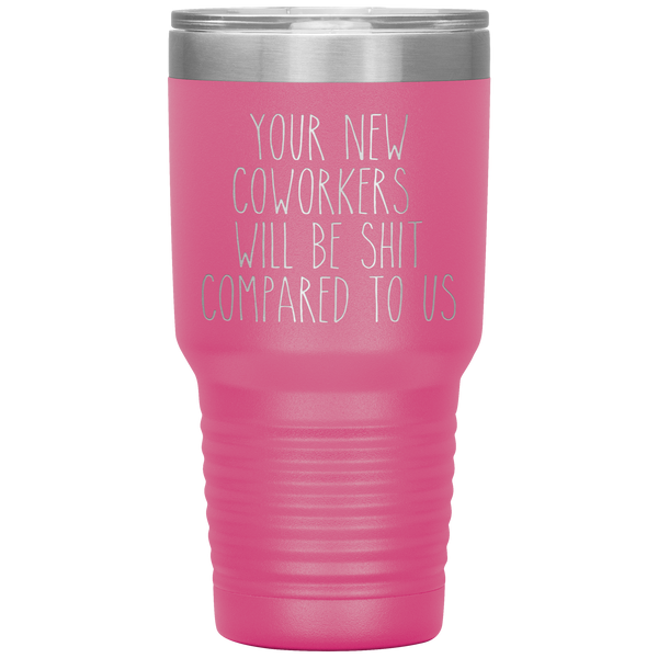 Coworker Leaving Colleague Goodbye Your New Coworkers Will Be Shit Tumbler Travel Coffee Cup 30oz BPA Free