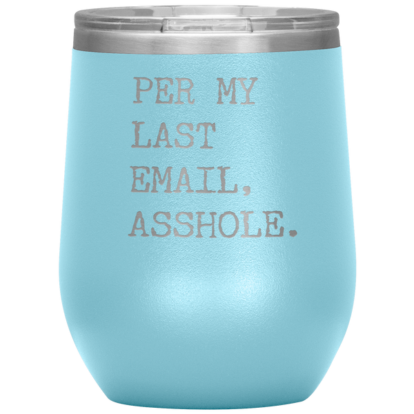 Per My Last Email Funny Coworker Gift Per My Previous Email Stemless Stainless Steel Insulated Wine Tumbler BPA Free 12oz