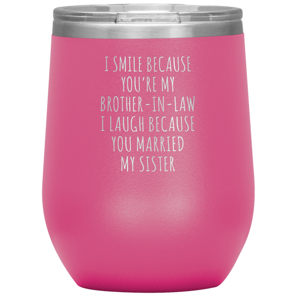 I Smile Because You're My Brother-in-Law Stemless Insulated Wine Tumbler BPA Free 12oz