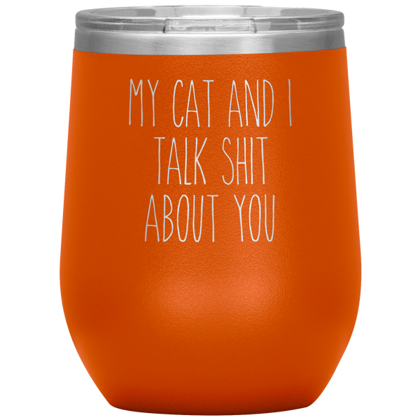 My Cat and I Talk Shit About You Stemless Insulated Travel Wine Tumbler BPA Free 12oz