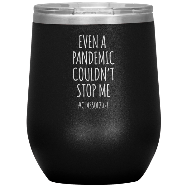 Even a Pandemic Couldn't Stop Me Class of 2021 Stemless Insulated Wine Tumbler BPA Free 12oz